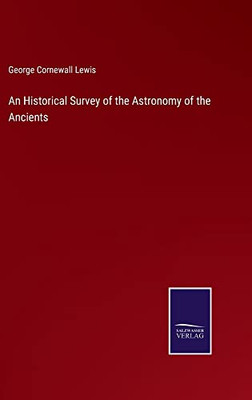 An Historical Survey Of The Astronomy Of The Ancients