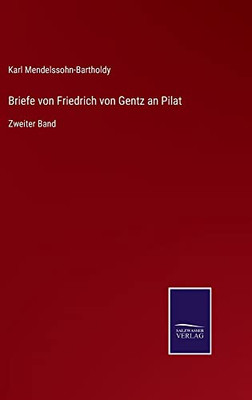 Briefe Von Friedrich Von Gentz An Pilat: Zweiter Band (German Edition)