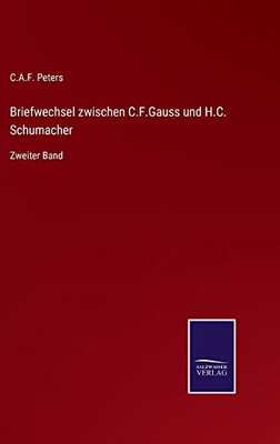 Briefwechsel Zwischen C.F.Gauss Und H.C. Schumacher: Zweiter Band (German Edition)