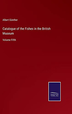 Catalogue Of The Fishes In The British Museum: Volume Fifth