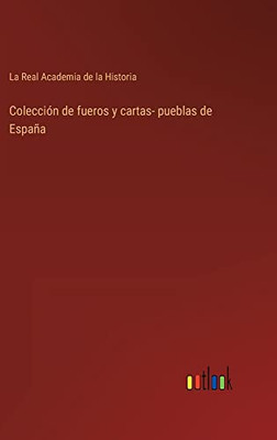 Colección De Fueros Y Cartas- Pueblas De España (Spanish Edition)
