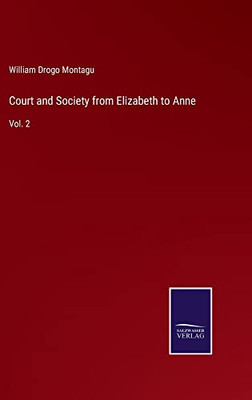 Court And Society From Elizabeth To Anne: Vol. 2