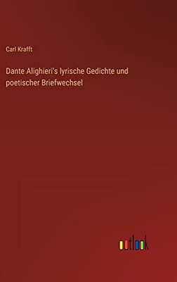 Dante Alighieri's Lyrische Gedichte Und Poetischer Briefwechsel (German Edition)