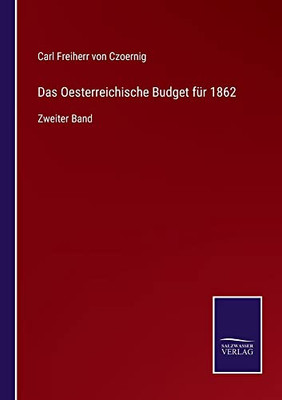 Das Oesterreichische Budget Für 1862: Zweiter Band (German Edition)