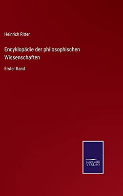Encyklopädie Der Philosophischen Wissenschaften: Erster Band (German Edition)