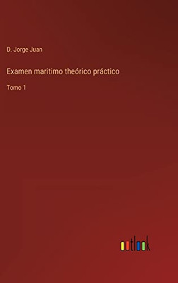 Examen Maritimo Theórico Práctico: Tomo 1 (Spanish Edition)