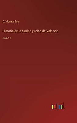 Historia De La Ciudad Y Reino De Valencia: Tomo 2 (Spanish Edition)