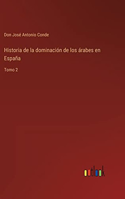 Historia De La Dominación De Los Árabes En España: Tomo 2 (Spanish Edition)