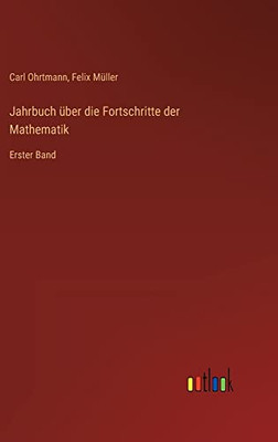 Jahrbuch Über Die Fortschritte Der Mathematik: Erster Band (German Edition)