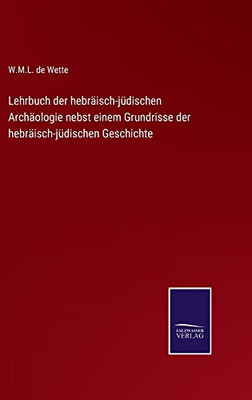 Lehrbuch Der Hebräisch-Jüdischen Archäologie Nebst Einem Grundrisse Der Hebräisch-Jüdischen Geschichte (German Edition)