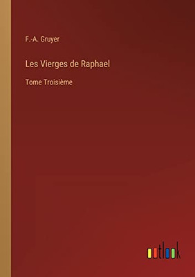 Les Vierges De Raphael: Tome Troisième (French Edition)