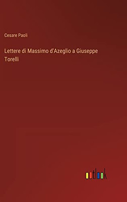 Lettere Di Massimo D'Azeglio A Giuseppe Torelli (Italian Edition)