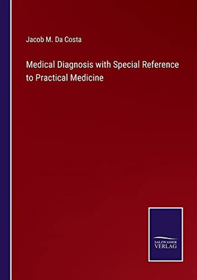 Medical Diagnosis With Special Reference To Practical Medicine