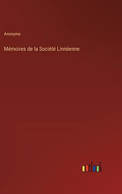 Mémoires De La Société Linnéenne (French Edition)