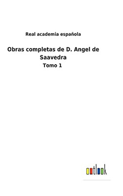 Obras Completas De D. Angel De Saavedra: Tomo 1 (Spanish Edition)