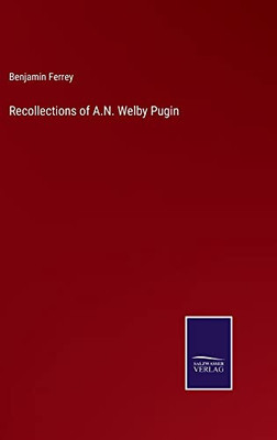 Recollections Of A.N. Welby Pugin