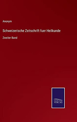 Schweizerische Zeitschrift Fuer Heilkunde: Zweiter Band (German Edition)