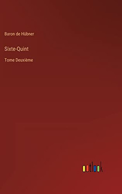 Sixte-Quint: Tome Deuxième (French Edition)