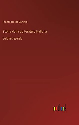 Storia Della Letterature Italiana: Volume Secondo (Italian Edition)