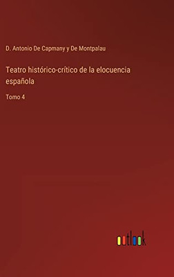 Teatro Histórico-Crítico De La Elocuencia Española: Tomo 4 (Spanish Edition)