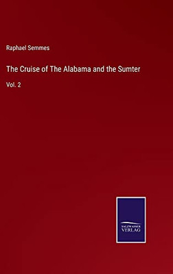 The Cruise Of The Alabama And The Sumter: Vol. 2