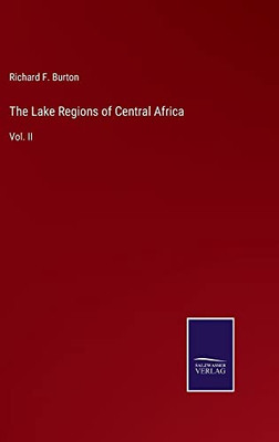 The Lake Regions Of Central Africa: Vol. Ii