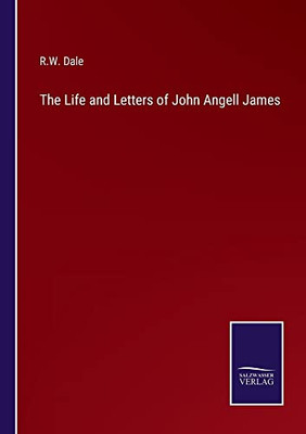 The Life And Letters Of John Angell James