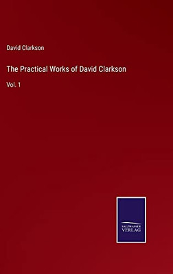The Practical Works Of David Clarkson: Vol. 1