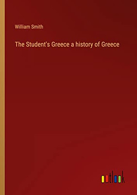 The Student's Greece A History Of Greece