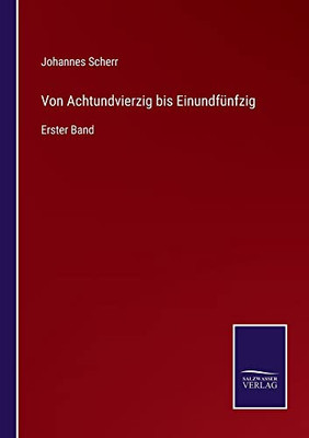Von Achtundvierzig Bis Einundfünfzig: Erster Band (German Edition)