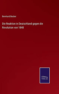 Die Reaktion In Deutschland Gegen Die Revolution Von 1848 (German Edition)