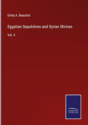 Egyptian Sepulchres And Syrian Shrines: Vol. Ii