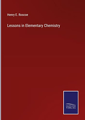 Lessons In Elementary Chemistry