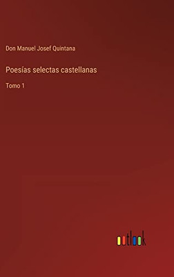 Poesías Selectas Castellanas: Tomo 1 (Spanish Edition)