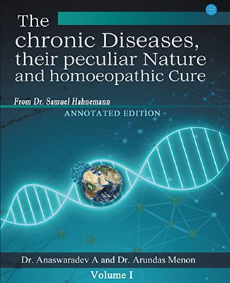 The Chronic Diseases Their Peculiar Nature And Homoeopathic Cure - Annotated Edition