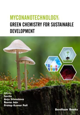 Myconanotechnology: Green Chemistry For Sustainable Development (Mycology: Current And Future Developments)