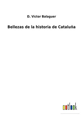 Bellezas De La Historia De Cataluña (Spanish Edition)