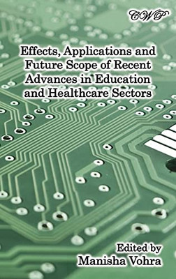 Effects, Applications And Future Scope Of Recent Advances In Healthcare And Education Sectors (Intelligent Systems And Technologies)