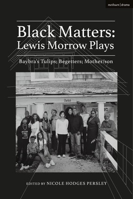 Black Matters: Lewis Morrow Plays: BaybraS Tulips; Begetters; Motherson