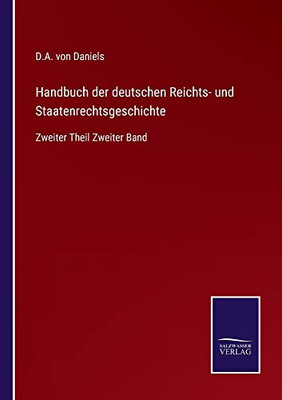 Handbuch Der Deutschen Reichts- Und Staatenrechtsgeschichte: Zweiter Theil Zweiter Band (German Edition)