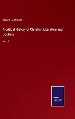 A Critical History Of Christian Literature And Doctrine: Vol. Ii