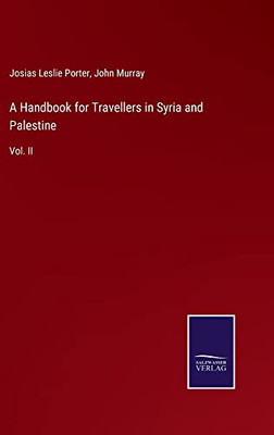 A Handbook For Travellers In Syria And Palestine: Vol. Ii