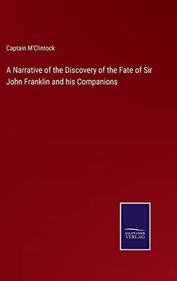 A Narrative Of The Discovery Of The Fate Of Sir John Franklin And His Companions
