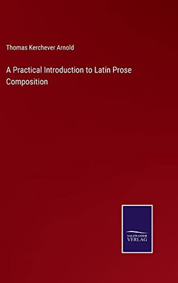 A Practical Introduction To Latin Prose Composition
