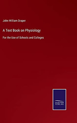 A Text Book On Physiology: For The Use Of Schools And Colleges