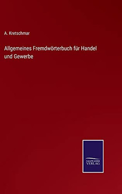Allgemeines Fremdwörterbuch Für Handel Und Gewerbe (German Edition)
