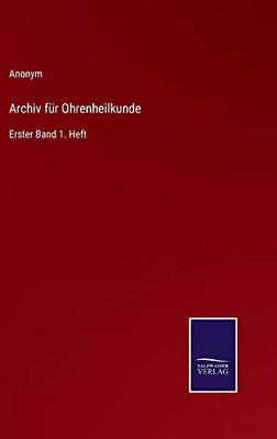 Archiv Für Ohrenheilkunde: Erster Band 1. Heft (German Edition)