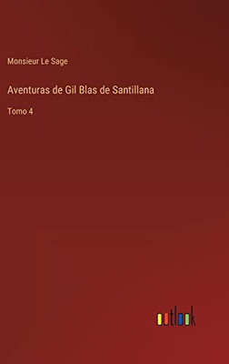 Aventuras De Gil Blas De Santillana: Tomo 4 (Spanish Edition)