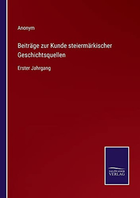 Beiträge Zur Kunde Steiermärkischer Geschichtsquellen: Erster Jahrgang (German Edition)