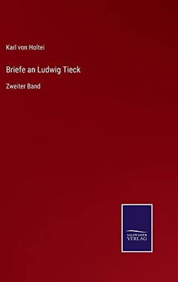 Briefe An Ludwig Tieck: Zweiter Band (German Edition)